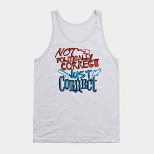 Not Politically Correct, JUST CORRECT! Tank Top